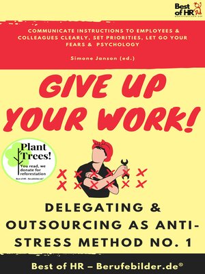 cover image of Give up Your Work! Delegating & Outsourcing as Anti-Stress Method No. 1